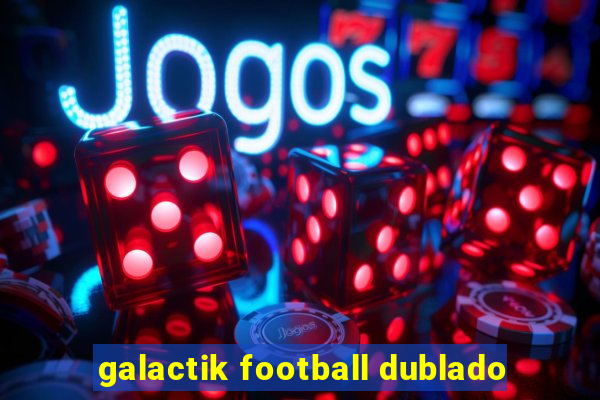 galactik football dublado